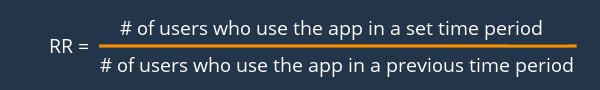 Retention Rate: # of users who use the app in a set time period / # of users who use the app in a previous time period